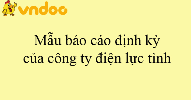 Mẫu báo cáo định kỳ của công ty điện lực tỉnh - HoaTieu.vn