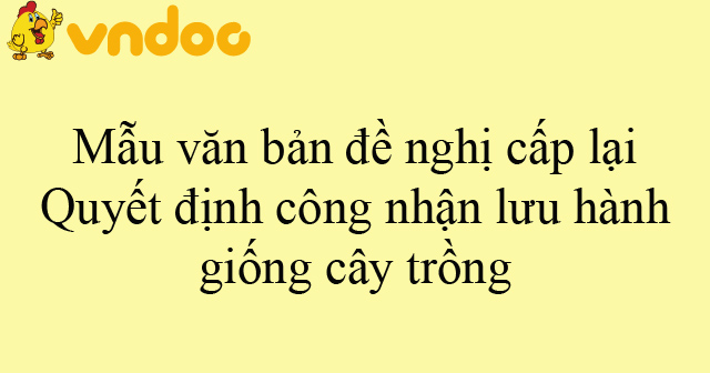 Mẫu văn bản đề nghị cấp lại Quyết định công nhận lưu hành giống cây trồng