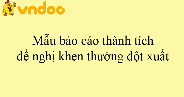 Mẫu báo cáo thành tích đề nghị khen thưởng đột xuất - HoaTieu.vn