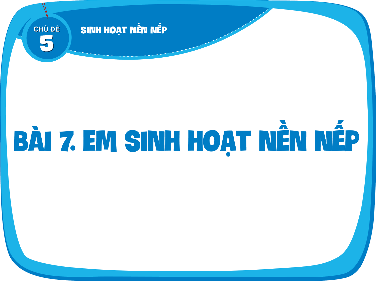Bài 7: Em sinh hoạt nề nếp