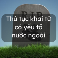 Thủ tục đăng ký khai tử có yếu tố nước ngoài