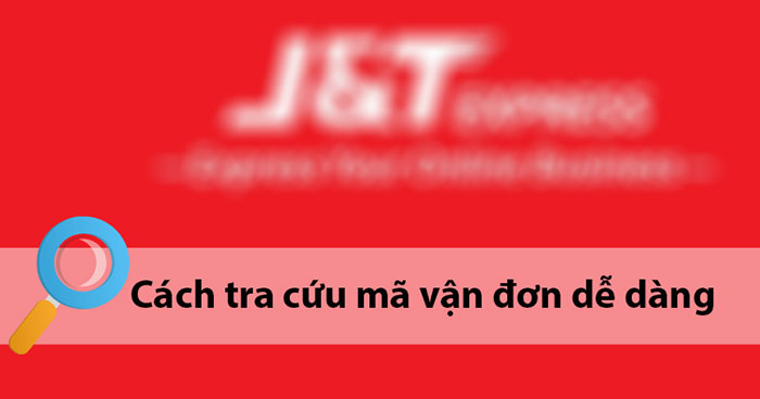 Cách tra cứu vận đơn J&T Express nhanh và chính xác - HoaTieu.vn