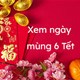 Mùng 6 Tết 2024 có tốt không?