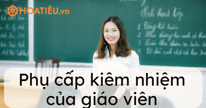 Phụ cấp của giáo viên kiêm nhiệm nhiều chức danh 2024