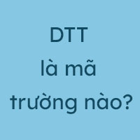 DTT là mã trường nào?