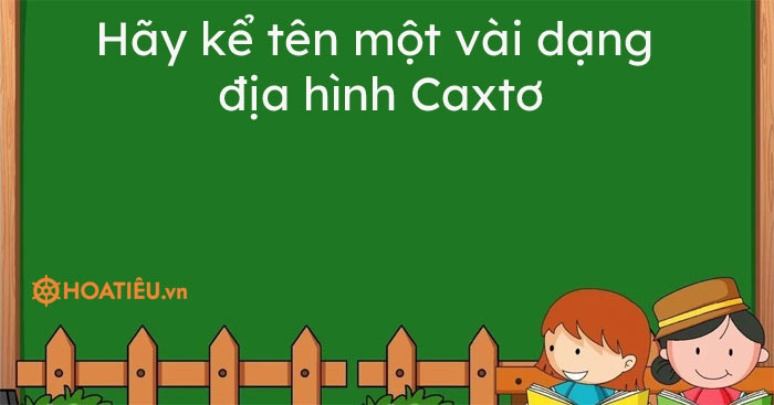 Hãy kể tên một vài dạng địa hình Cacxtơ
