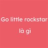 Go little rockstar là gì?
