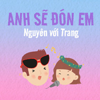 Lời bài hát Anh sẽ đón em - NGUYÊN & TRANG