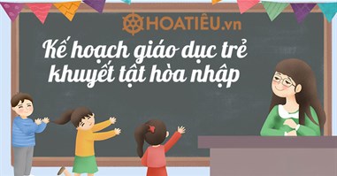 (11 mẫu) Kế hoạch giáo dục trẻ khuyết tật hòa nhập năm học 2024