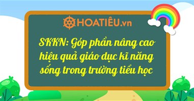 (5 mẫu) SKKN: Góp phần nâng cao hiệu quả giáo dục kĩ năng sống trong trường tiểu học 2024 