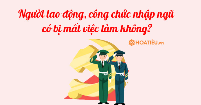Người lao động nhập ngũ có bị mất việc làm không?
