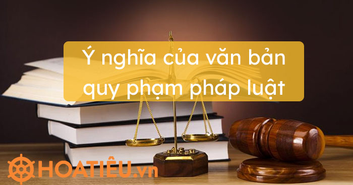 Ý nghĩa của văn bản quy phạm pháp luật