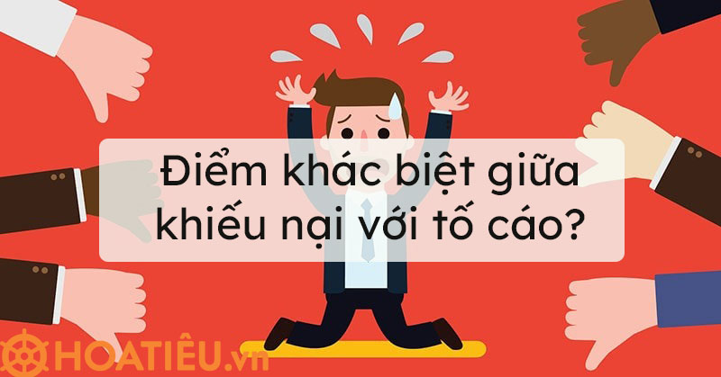 Điểm khác biệt giữa khiếu nại với tố cáo?