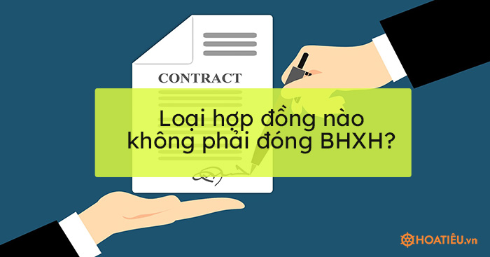 Loại hợp đồng nào không phải đóng BHXH 2022?
