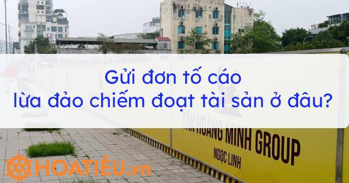 Nộp đơn tố cáo chiếm đoạt tài sản ở đâu?