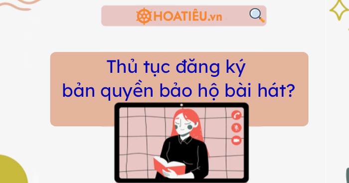 Đăng ký bản quyền bảo hộ bài hát như thế nào?