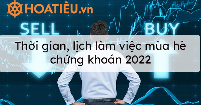 Lịch làm việc mùa hè chứng khoán như thế nào?