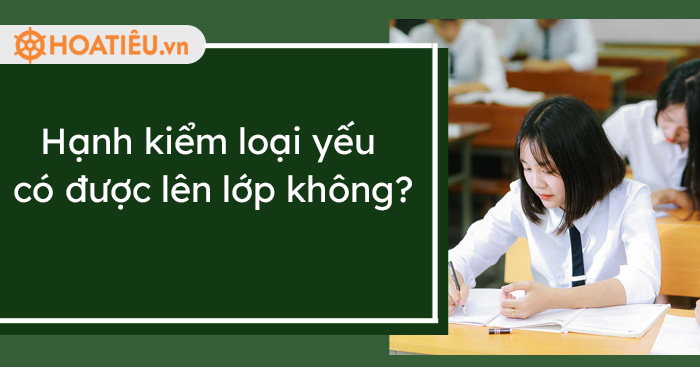 Khi nào học sinh có hạnh kiểm yếu không được lên lớp?