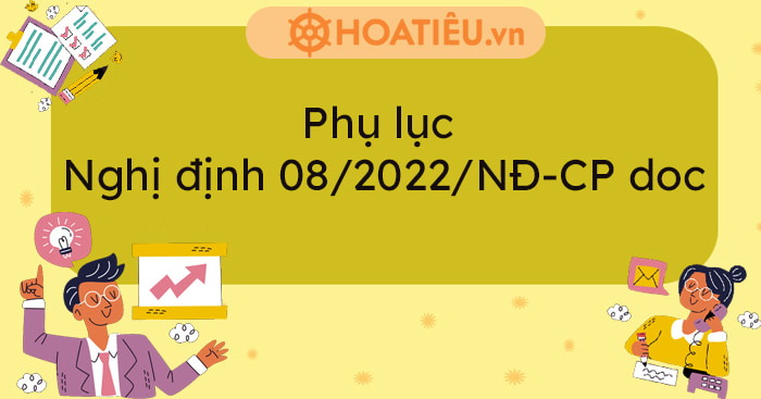 Quy định về Phụ lục Nghị định 08/2022/NĐ-CP