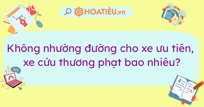 Không nhường đường cho xe ưu tiên, xe cứu thương phạt bao nhiêu?