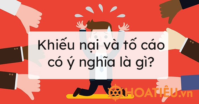 Khiếu nại và tố cáo có ý nghĩa là gì?