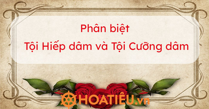 Phân biệt tội hiếp dâm và tội cưỡng dâm