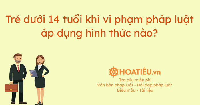 Xử lý người dưới 14 tuổi vi phạm pháp luật