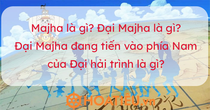 Đại Majha đang tiến vào phía Nam của Đại hải trình là gì? 