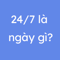 24/7 là ngày gì?