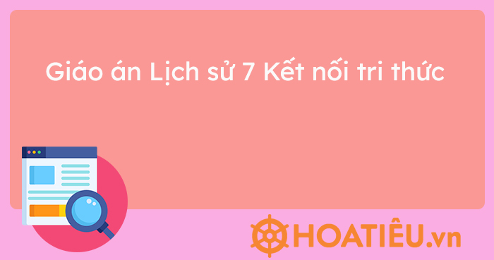 Giáo án Lịch sử 7 Kết nối tri thức