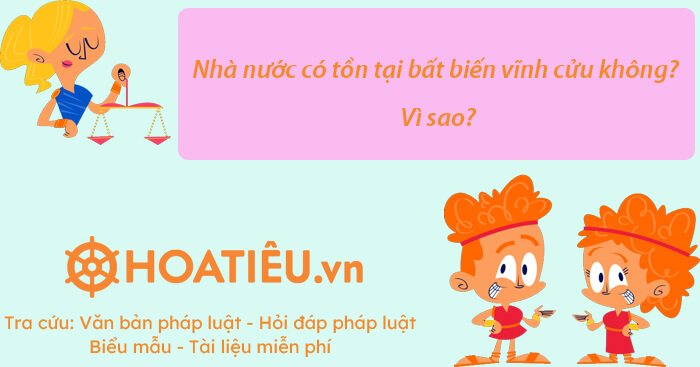 Nhà nước có tồn tại bất biến và vĩnh cửu không? Vì sao?
