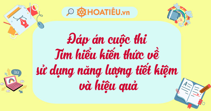 Đáp án Kỳ 2 cuộc thi Tìm hiểu kiến thức về sử dụng năng lượng tiết kiệm và hiệu quả 2024