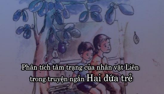 Phân tích diễn biến tâm trạng nhân vật Liên trong truyện ngắn Hai đứa trẻ của Thạch Lam