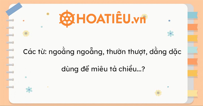 Các từ: "ngoằng ngoẵng, thườn thượt, dằng dặc" dùng để miêu tả chiều dài