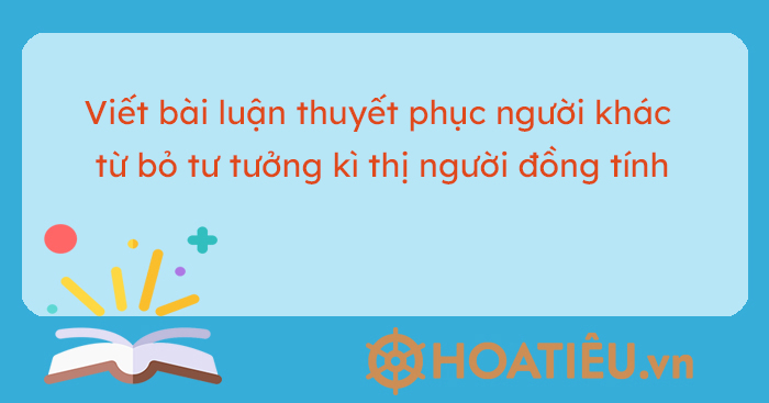 Viết bài luận thuyết phục người khác từ bỏ tư tưởng kì thị người đồng tính