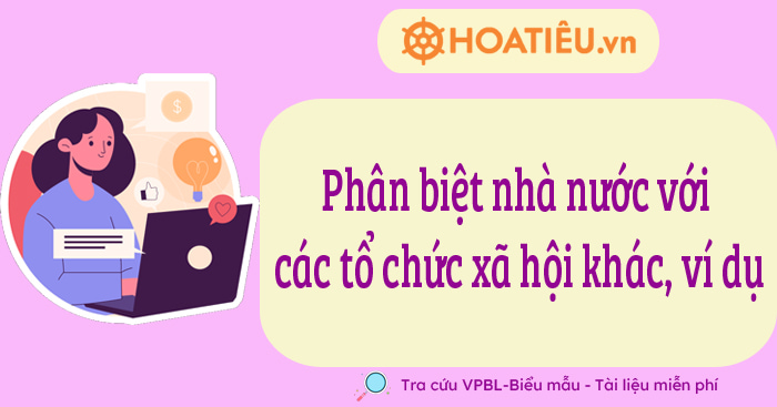 Phân biệt nhà nước với các tổ chức xã hội khác ví dụ