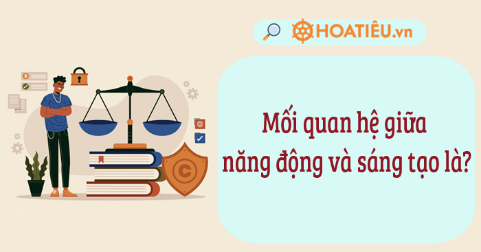 Mối quan hệ giữa năng động và sáng tạo là?