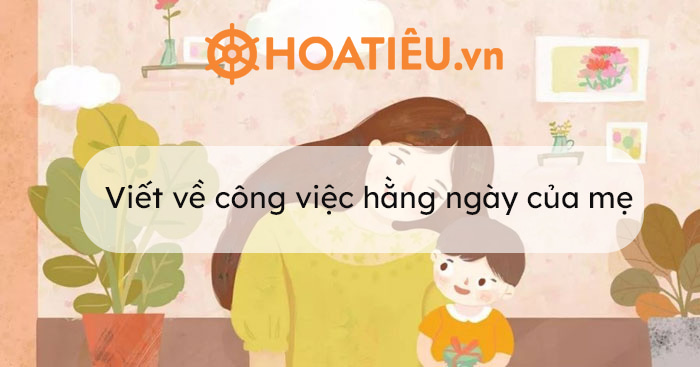 Viết về công việc hằng ngày của mẹ