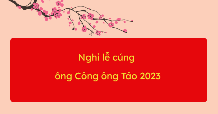 Nghi lễ cúng ông Công ông Táo 2023