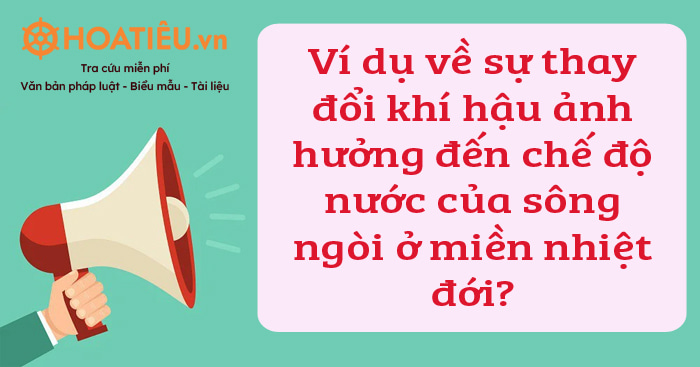 Ví dụ về sự thay đổi khí hậu ảnh hưởng đến chế độ nước của sông ngòi ở miền nhiệt đới