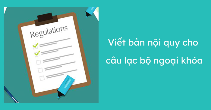 Viết bản nội quy cho câu lạc bộ ngoại khóa mà bạn tham gia