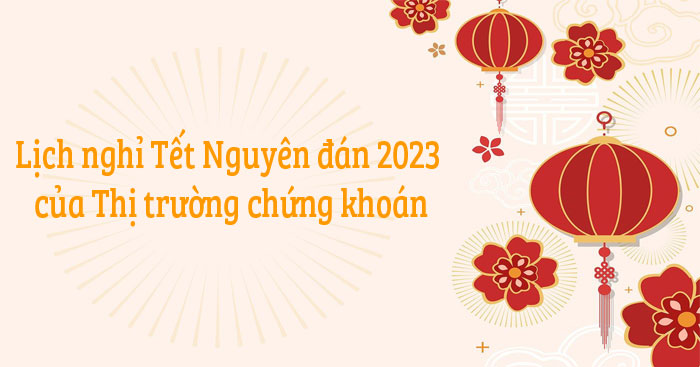 Lịch nghỉ Tết Nguyên đán 2023 của Thị trường chứng khoán