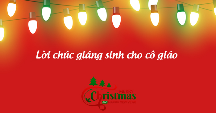Lời chúc Giáng sinh cho cô giáo 2023