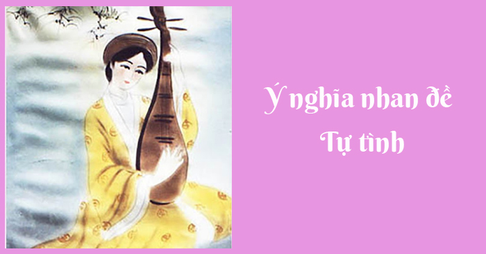 Tìm hiểu ý nghĩa nhan đề Tự tình