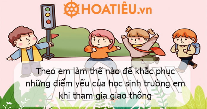 Theo em làm thế nào để khắc phục những điểm yếu của học sinh trường em khi tham gia giao thông?