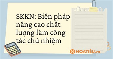 SKKN: Biện pháp nâng cao chất lượng làm công tác chủ nhiệm tiểu học năm 2024