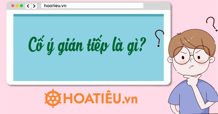 Cố ý gián tiếp là gì 2025?