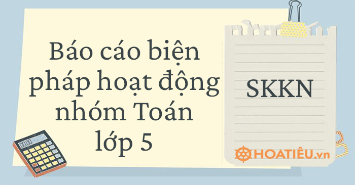 Báo cáo một số biện pháp nâng cao hiệu quả hoạt động nhóm môn toán Lớp 5