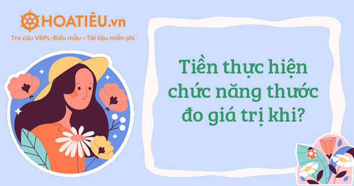 Tiền thực hiện chức năng thước đo giá trị khi?