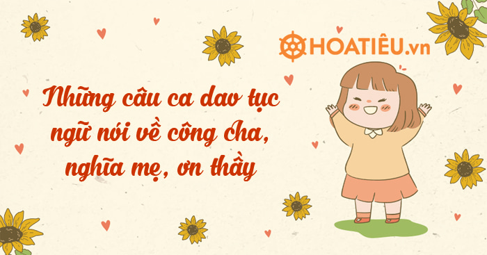 Những câu ca dao tục ngữ nói về công cha, nghĩa mẹ, ơn thầy